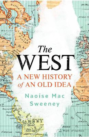 The West: A New History in 14 Lives by Naoise Mac Sweeney