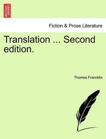 Translation ... Second Edition. by Thomas Francklin 9781241534868