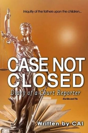 Case Not Closed: Diary of a Court Reporter by Cai 9781534957084