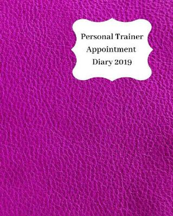 Personal Trainer Appointment Diary 2019: April 2019 - Dec 2019 Appointment Diary. Day to a Page with Hourly Client Times to Ensure Home Business Organization. Purple Leather Look Design by Anna Planners 9781093138504