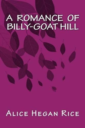 A Romance of Billy-Goat Hill by Alice Hegan Rice 9781535264358