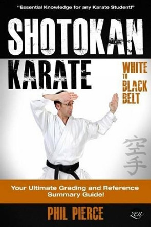 Shotokan Karate: : Your Ultimate Grading and Training Guide (White to Black Belt) by Phil Pierce 9781494939069