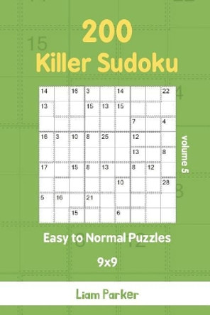 Killer Sudoku - 200 Easy to Normal Puzzles 9x9 vol.5 by Liam Parker 9781097261284