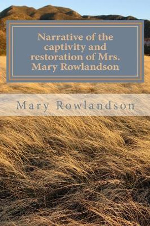 Narrative of the captivity and restoration of Mrs. Mary Rowlandson by Angel Sanchez 9781535205221