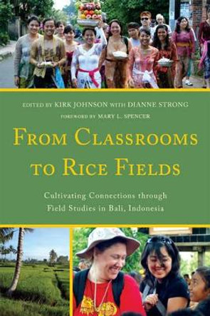 From Classrooms to Rice Fields: Cultivating Connections Through Field Studies in Bali, Indonesia by Kirk A. Johnson 9780761857129