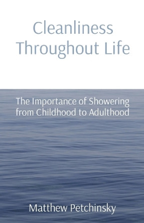Cleanliness Throughout Life: The Importance of Showering from Childhood to Adulthood by Matthew Petchinsky 9798869173690