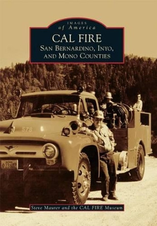 Cal Fire: San Bernardino, Inyo, and Mono Counties by Steve Maurer 9781467116527