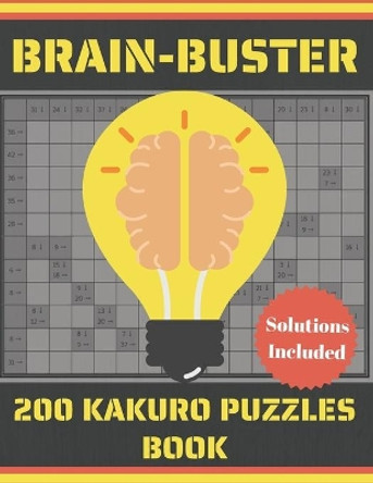 Brain-Buster 200 Kakuro Puzzles Book: Cross Sum Puzzle Games With Solutions for Adults I Fun way To Keep Your Brain Young by Brain Buster Books 9798722810656