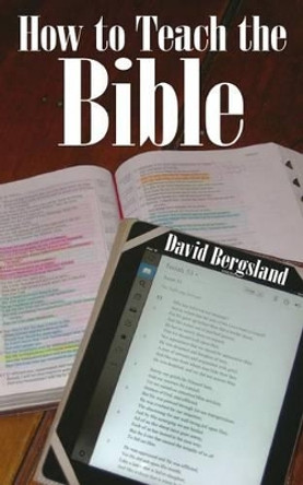 How to Teach the Bible by David Bergsland 9781480151093