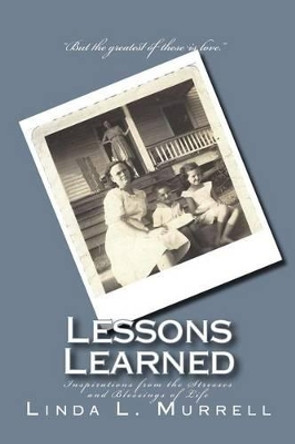 Lessons Learned: Inspirations from the Stresses and Blessings of Life by Linda L Murrell 9781523412129