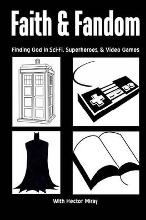 Faith & Fandom: Finding God In Sci-Fi, Superheroes, & Video Games by Andre McDuffie 9781495203213