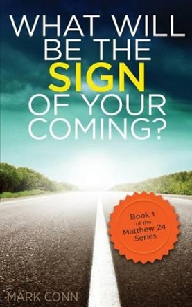 What will be the sign of your coming? by Mark Conn 9781495969393