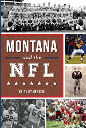 Montana and the NFL by Brian D'Ambrosio 9781625858252