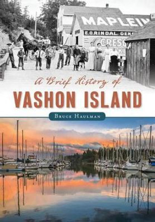 A Brief History of Vashon Island by Bruce Haulman 9781626191693