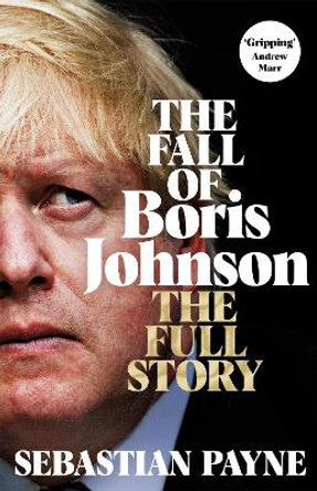 The Fall of Boris Johnson: The Inside Story by Sebastian Payne