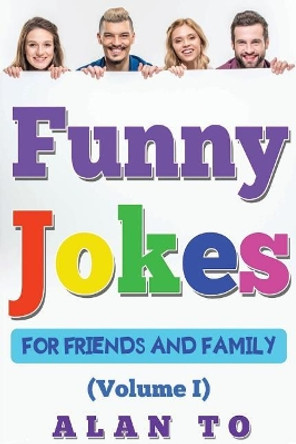 Funny Jokes for Friends and Family 1: Best Collection of Funny Stories, Jokes for Kids, Jokes for Family, Funny Books, Funny Short Stories by Alan To 9781544931357
