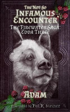 The Not-So Infamous Encounter: The Firewater Saga: Edda Three by Gryphus Adamantinus Iskodewaaboo 9781545421437