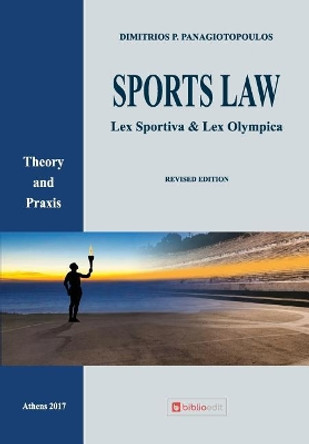 Sports Law: Lex Sportiva & Lex Olympica Theory and Praxis by Dimitrios P Panagiotopoulos 9781546347156