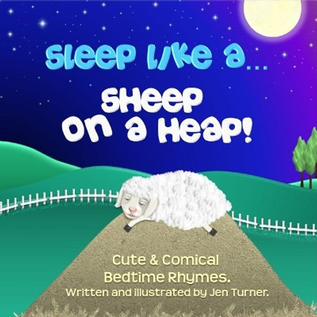 Sleep like a Sheep on a Heap! by Jen Turner 9781530380282