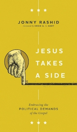 Jesus Takes a Side: Embracing the Political Demands of the Gospel by Jonny Rashid 9781513810447