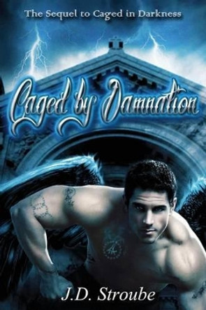 Caged by Damnation: Caged by J D Stroube 9781479129669