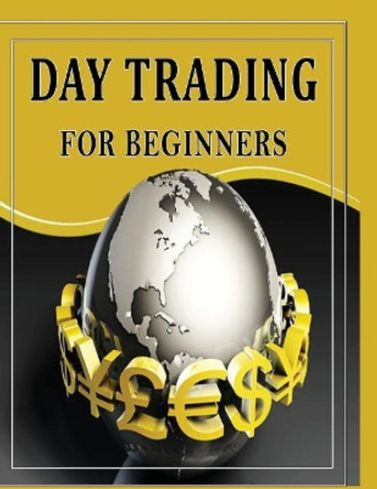 Day Trading For Beginners: Day Trading Secrets For Beginner's by Priyank Gala 9781517565404