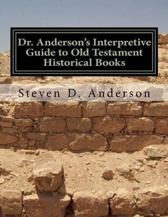 Dr. Anderson's Interpretive Guide to Old Testament Historical Books: Joshua-Esther by Steven D Anderson 9781500740160