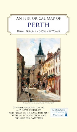 An Historical Map of Perth: Royal burgh and county town by Perthshire Society of Natural Science 9781838071974