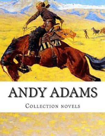 Andy Adams, Collection novels by Andy Adams 9781505327144