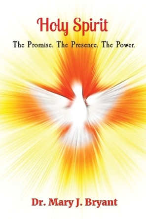 Holy Spirit: The Promise. The Presence. The Power. by Mary J Bryant 9798218044954