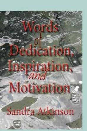 Words of Dedication, Inspiration, and Motivation by Sandra Atkinson 9781532835575