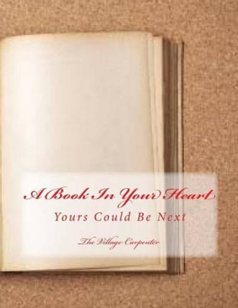 A Book In Your Heart: Yours Could Be Next by Charles Lee Emerson 9781479185474