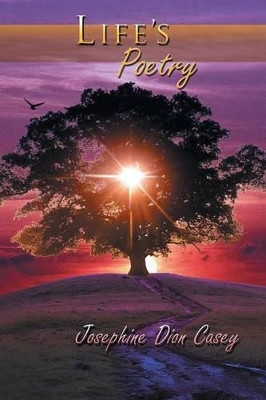Life's Poetry by Josephine Dion Casey 9781479778669