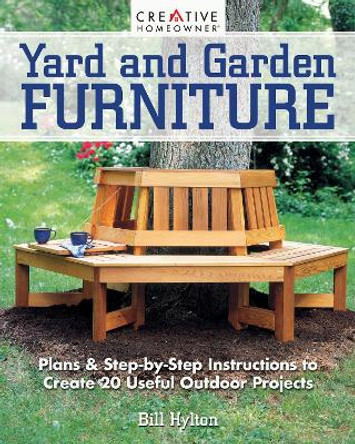 Yard and Garden Furniture, 2nd Edition: Plans & Step-By-Step Instructions to Create 20 Useful Outdoor Projects by Bill Hylton