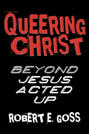Queering Christ by Robert E Goss 9781556351617