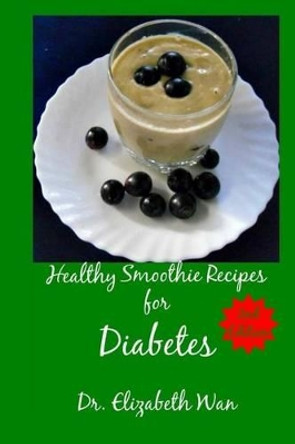 Healthy Smoothie Recipes for Diabetes 2nd Edition by Elizabeth Wan 9781511591447