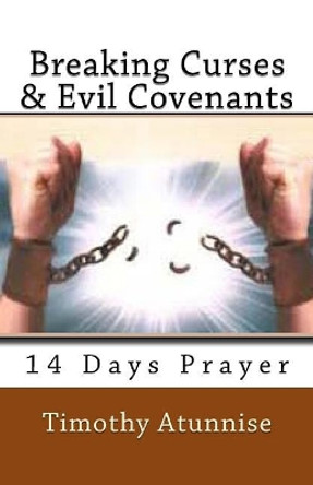 Breaking Curses & Evil Covenants by Timothy Atunnise 9781533481597