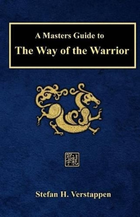 A Masters Guide to the Way of the Warrior by Stefan H Verstappen 9781533615336