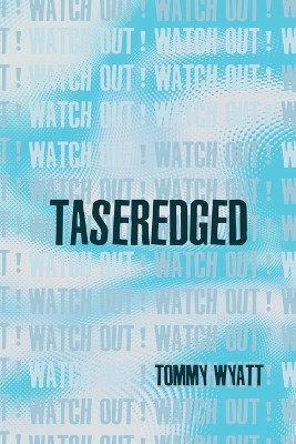 Taseredged: (watch out!) by Tommy Wyatt 9781959118596