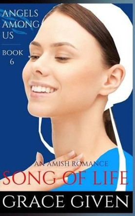 An Amish Romance: Song of Life by Grace Given 9781535228947