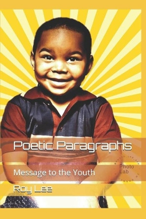 Poetic Paragraphs: Message to the Youth by Roy Lee Little Jr 9781521001721