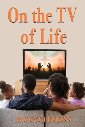 On the TV of Life by Ricky Clemons 9781604149227