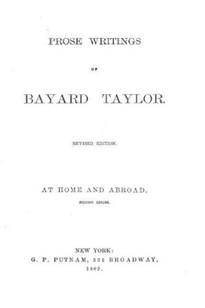 Prose Writings of Bayard Taylor by Bayard Taylor 9781523978519