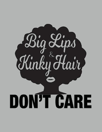 Big Lips and Kinky Hair Don't Care - African American Women Pride by African American Pride 9781976460739