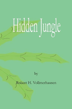Hidden Jungle by Robert H Vollmerhausen 9781466293656