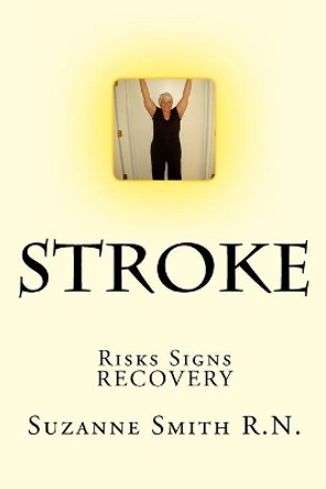 Stroke: Risks, Danger Signs, Recovery by Suzanne Smith R N 9781976468032