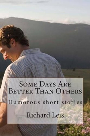 Some Days Are Better Than Others by Richard E Leis 9781481246842