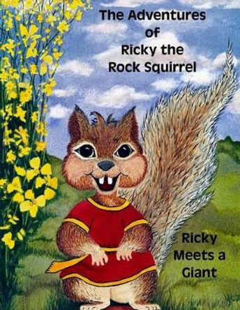 The Adventures of Ricky the Rock Squirrel: Ricky Meets A Giant by Candace Curry 9781466255135