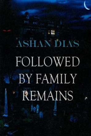 Followed By Family Remains by Ashan Dias 9781505301984