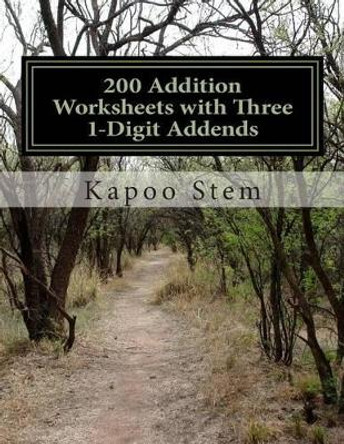 200 Addition Worksheets with Three 1-Digit Addends: Math Practice Workbook by Kapoo Stem 9781511443678